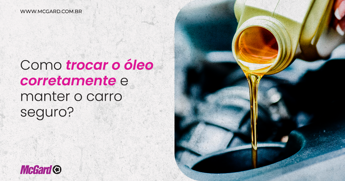 Como trocar o óleo corretamente e manter o carro seguro? - McGard ...